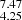 $ _{4.25}^{7.47} $