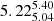 $ {5.22_{5.04}^{5.40}} $