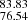 $ _{76.54}^{83.83} $