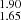 $ _{1.65}^{1.90} $