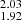 $ _{1.92}^{2.03} $