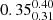 $ {0.35_{0.31}^{0.40}} $