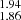 $ _{1.86}^{1.94} $