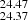 $ _{24.37}^{24.47} $