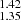 $ _{1.35}^{1.42} $
