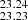 $ _{23.23}^{23.24} $