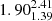 $ {1.90_{1.39}^{2.41}} $