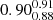 $ {0.90_{0.88}^{0.91}} $