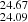 $ _{24.09}^{24.67} $