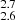 $ _{2.6}^{2.7} $