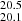 $ _{20.1}^{20.5} $