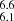 $ _{6.1}^{6.6} $