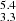 $ _{3.3}^{5.4} $