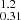 $ _{0.31}^{1.2} $