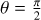$\[\theta= \frac{\pi}{2}\]$
