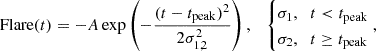 $$ {\textrm {Flare}}(t) = - A \exp \left (-\frac {(t - t_{\mathrm {peak}})^2}{2\sigma _{1,2}^2}\right ), \quad \begin {cases}\sigma _1, & t < t_{\mathrm {peak}} \\ \sigma _2, & t \ge t_{\mathrm {peak}} \end {cases}, $$