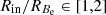 $ R_{\mathrm {in}}/R_{B_{\mathrm {e}}}\in [1,2] $