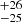 $ _{-25}^{+26} $