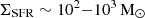 $ \Sigma_{\mathrm{SFR}} \sim 10^{2} {-} 10^{3}\,\rm M_\odot $
