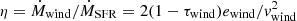 $ \eta=\dot{M}_{\mathrm{wind}} / \dot{M}_{\mathrm{SFR}} = 2(1-\tau_{\mathrm{wind}})e_{\mathrm{wind}}/v_{\mathrm{wind}}^2 $