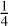 $\frac{1}{4}$