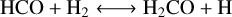 $\mathrm{HCO}+\mathrm{H}_{2} \longleftrightarrow \mathrm{H}_{2} \mathrm{CO}+\mathrm{H}$
