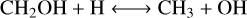 $\mathrm{CH}_{2} \mathrm{OH}+\mathrm{H} \longleftrightarrow \mathrm{CH}_{3}+\mathrm{OH}$