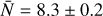 $\[\bar{N}=8.3 \pm 0.2\]$