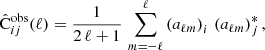 $$ \begin{aligned} \hat{\mathrm{C} }^\mathrm{obs} _{ij}(\ell ) = \frac{1}{2\,\ell +1}\,\sum _{m=-\ell }^\ell \left(a_{\ell m}\right)_i\,\left(a_{\ell m}\right)^*_j, \end{aligned} $$