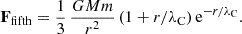 $$ \begin{aligned} \mathbf{F}_{\rm fifth} = \frac{1}{3}\, \frac{G Mm}{r^2}\, (1 + r/\lambda _{\rm C})\, \mathrm{e} ^{-r/\lambda _{\rm C}}. \end{aligned} $$