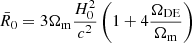 $$ \begin{aligned} \bar{R}_0 = 3 \Omega _{\mathrm{m} }\frac{H_0^2}{c^2} \left(1+ 4 \frac{\Omega _{\mathrm{DE} }}{\Omega _{\mathrm{m} }} \right) \end{aligned} $$