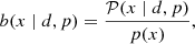 $$ \begin{aligned} b(x \mid d, p) = \frac{\mathcal{P} (x \mid d, p)}{p(x)}, \end{aligned} $$