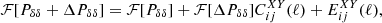 $$ \begin{aligned} \mathcal{F} [P_{\delta \delta }+\Delta P_{\delta \delta }] = \mathcal{F} [P_{\delta \delta }] + \mathcal{F} [\Delta P_{\delta \delta }] C_{ij}^{XY}(\ell ) + E_{ij}^{XY}(\ell ), \end{aligned} $$