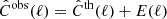 $ \hat{C}^{\mathrm{obs}}(\ell) = \hat{C}^{\mathrm{th}}(\ell) + E(\ell) $