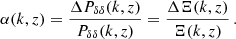 $$ \begin{aligned} \alpha (k,z) = \frac{\Delta P_{\delta \delta }(k,z)}{ P_{\delta \delta }(k,z)} = \frac{\Delta \Xi (k,z)}{ \Xi (k,z)}\,. \end{aligned} $$