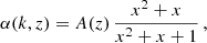 $$ \begin{aligned} \alpha (k,z)&= A(z)\,\frac{x^2+x}{x^2+x+1}\,,\end{aligned} $$