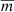 $ \overline{m} $