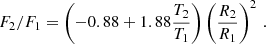 $$ \begin{aligned} F_2/F_1=\left(-0.88+1.88 \frac{T_2}{T_1}\right) \left(\frac{R_2}{R_1}\right)^2\,. \end{aligned} $$