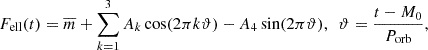 $$ \begin{aligned} F_{\mathrm{ell} }(t) = \overline{m}+\sum _{k = 1}^3 A_k\cos (2\pi k \vartheta )-A_4\sin (2\pi \vartheta ),\ \ \vartheta =\frac{t-M_0}{P_{\mathrm{orb} }}, \end{aligned} $$