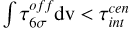 $\[\int \tau_{6 \sigma}^{o f f} \mathrm{dv}<\tau_{\text {int }}^{\text {cen}}\]$