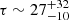 $ \tau\sim 27_{-10}^{+32} $