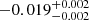 $ -0.019_{-0.002}^{+0.002} $