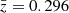 $ \bar{z} = 0.296 $