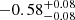 $ -0.58^{+0.08}_{-0.08} $