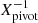 $ X_{\mathrm {pivot}}^{-1} $