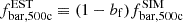 $ f_{\mathrm {bar,500c}}^{\mathrm {EST}} \equiv (1 - b_{\mathrm {f}})f_{\mathrm {bar,500c}}^{\mathrm {SIM}} $