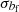 $ \sigma _{b_{\mathrm {f}}} $
