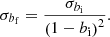 $$ \sigma _{b_{\mathrm {f}}} = \frac {\sigma _{b_{\mathrm {i}}}}{\left (1 - b_{\mathrm {i}} \right )^2}. $$