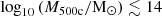 $ \log _{10} \left (M_{\mathrm {500c}} / {\mathrm {M_{\odot }}} \right ) \lesssim 14 $
