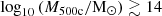 $ \log _{10}\left (M_{\mathrm {500c}} / {\mathrm {M_{\odot }}} \right ) \gtrsim 14 $